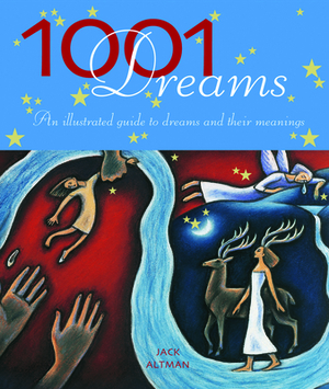 1001 Dreams: An Illustrated Guide to Dreams & Their Meanings by Jack Altman