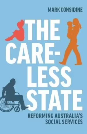 The Careless State: Reforming Australia's Social Services by Mark Considine