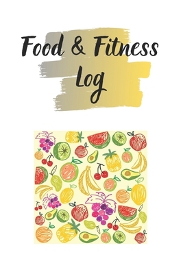 Food & Fitness Log: Keep Track Of Your Journey to Health by M. B