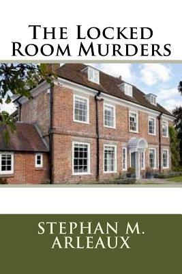 The Locked Room Murders by Stephan M. Arleaux