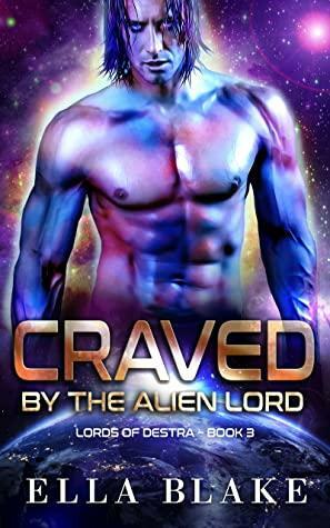 Craved by the Alien Lord: A Sci-Fi Alien Romance (Lords of Destra Book 4) by Ella Blake