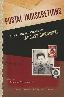 Postal Indiscretions: The Correspondence of Tadeusz Borowski by Tadeusz Drewnowski, Tadeusz Borowski