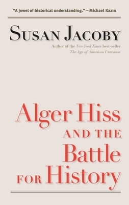 Alger Hiss and the Battle for History by Susan Jacoby