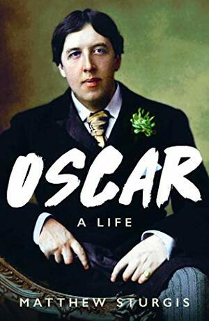 Oscar: A Biography by Matthew Sturgis