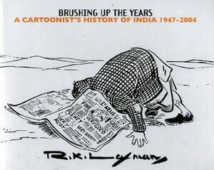 Brushing Up The Years: A Cartoonist's History Of India, 1947 2004 by R.K. Laxman