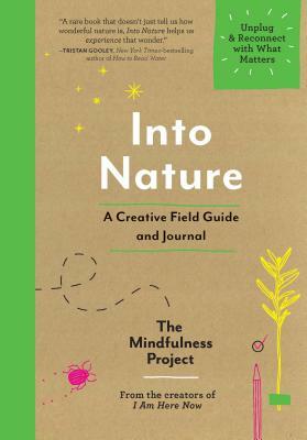 Into Nature: A Creative Field Guide and Journal--Unplug and Reconnect with What Matters by Alexandra Frey, The Mindfulness Project, Autumn Totton