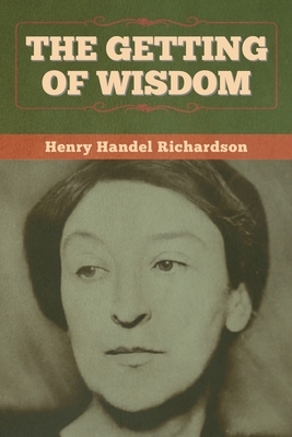 The Getting of Wisdom by Henry Handel Richardson