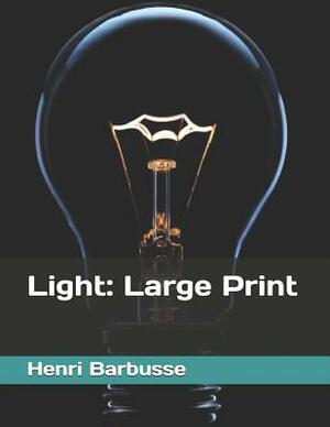 Light: Large Print by Henri Barbusse