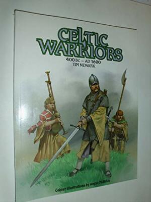Celtic Warriors: 400BC-AD1600 by Tim Newark