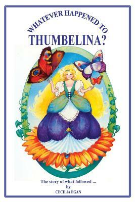 Whatever Happened to Thumbelina? by Cecilia Egan