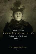 The Identities of Marie Rose Delorme Smith by Doris Jeanne MacKinnon