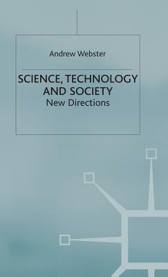 Science, Technology and Society: New Directions by Andrew Webster