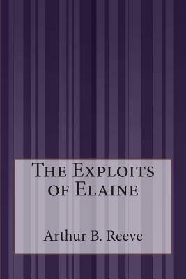 The Exploits of Elaine by Arthur B. Reeve