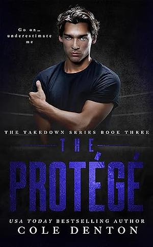 The Protege by Cole Denton, Cole Denton