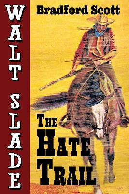 The Hate Trail: A Walt Slade Western by Bradford Scott