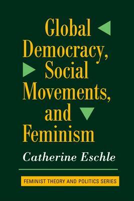 Global Democracy, Social Movements to Feminism by Catherine Eschle