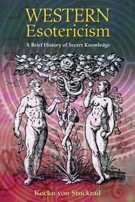 Western Esotericism: A Brief History of Secret Knowledge by Kocku von Stuckrad