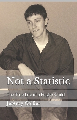 Not a Statistic: The True Life of a Foster Child by Jeremy Collier