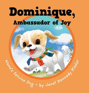 Dominique, Ambassador of Joy: Nana's Service Dog by Janet Kennedy Kiefer