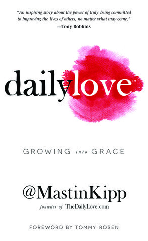 Daily Love: Lessons Learned on a Journey from Crisis to Grace by Mastin Kipp