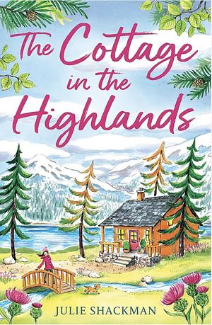 The Cottage in the Highlands by Julie Shackman