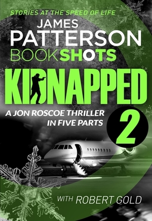 Kidnapped - Part 2 by Robert Gold, James Patterson