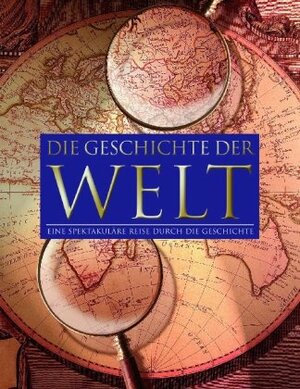 Die Geschichte der Welt: eine spektakuläre Reise durch die Geschichte by Peter Delius, Klaus Berndl