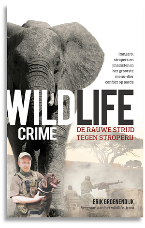 Wildlife crime - De rauwe strijd tegen stroperij by Erik Groenendijk