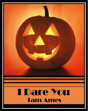 I Dare You by Tam Ames