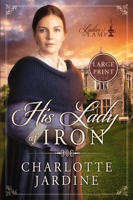 His Lady of Iron: a sweet Victorian Romance (large print edition) by Charlotte Jardine