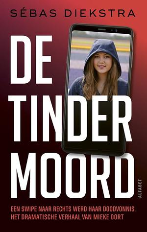 De Tindermoord: het dramatische verhaal van Mieke Oort by Sébas Diekstra