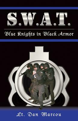 S.W.A.T.: Blue Knights in Black Armor by Dan Marcou