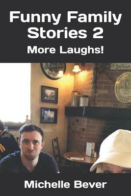 Funny Family Stories 2: More Laughs! by Michelle Bever