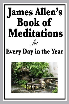 James Allen's Book of Meditations for Every Day in the Year by James Allen