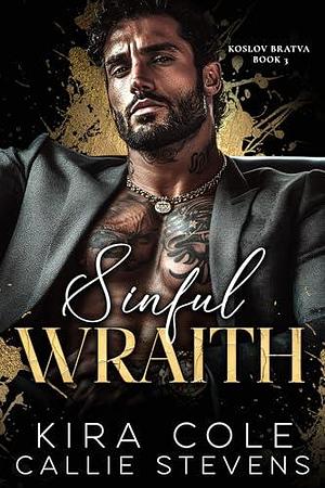 Sinful Wrath: An Arranged Marriage Russian Mafia Romance by Kira Cole, Kira Cole, Callie Stevens