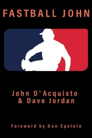 Fastball John by Dave Jordan, Dan Epstein, John D'Acquisto