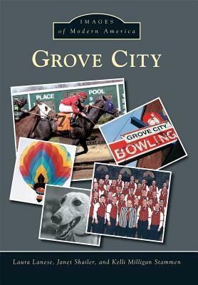 Grove City by Janet Shailer, Laura Lanese, Kelli Milligan Stammen