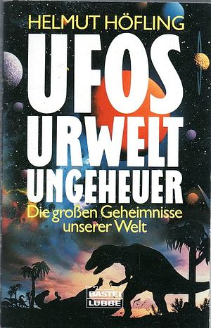 Ufos, Urwelt, Ungeheuer: die grossen Geheimnisse unserer Welt by Helmut Höfling