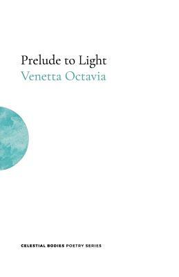 Prelude to Light by Venetta Octavia