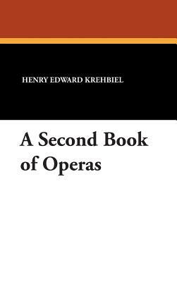 A Second Book of Operas by Henry Edward Krehbiel