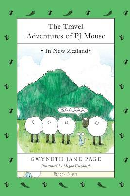 The Travel Adventures of PJ Mouse: In New Zealand by Gwyneth Jane Page