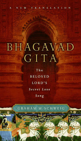 Bhagavad Gita: The Beloved Lord's Secret Love Song by Graham M. Schweig