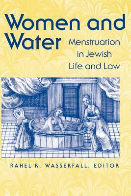 Women and Water: Menstruation in Jewish Life and Law by 