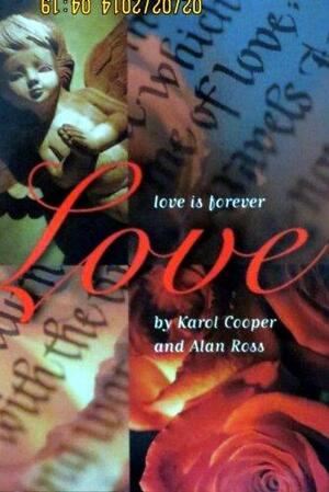 Love Is Forever: A Romantic Ride on Cupid's Arrow by Karol Cooper, Alan Ross