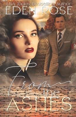 From The Ashes: Holocaust Novel by Eden Rose