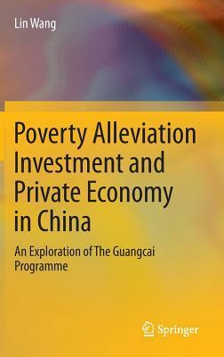 Poverty Alleviation Investment and Private Economy in China: An Exploration of the Guangcai Programme by Lin Wang