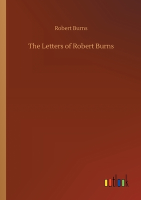 The Letters of Robert Burns by Robert Burns