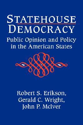 Statehouse Democracy by Robert S. Erikson, Gerald C. Jr. Wright, John P. McIver