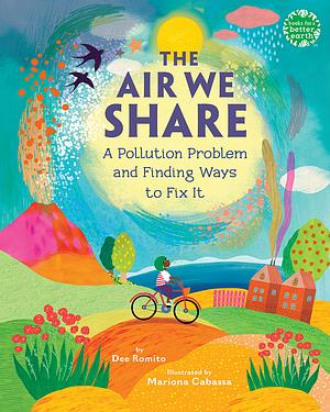The Air We Share: A Pollution Problem and Finding Ways to Fix It by Dee Romito