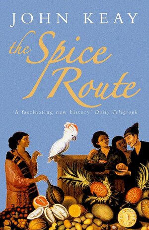 The Spice Route by John Keay